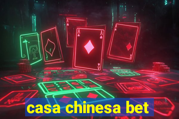 casa chinesa bet